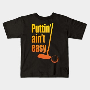 Puttin Ain't Easy Citrus Kids T-Shirt